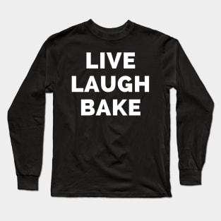 Live Laugh Bake - Black And Red Simple Font - Gift For Chefs And Bakers, Baking Lovers, Food Lovers - Funny Meme Sarcastic Satire Long Sleeve T-Shirt